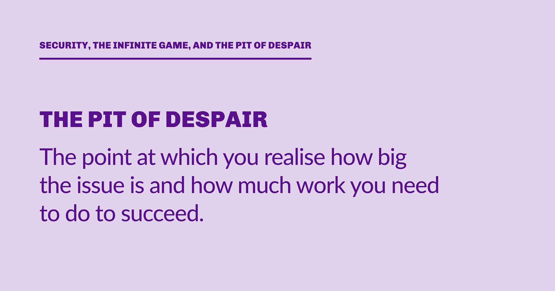 Highlight block: The pit of despair is the point at which you realise how big the issue is and how much work you need to do to succeed.