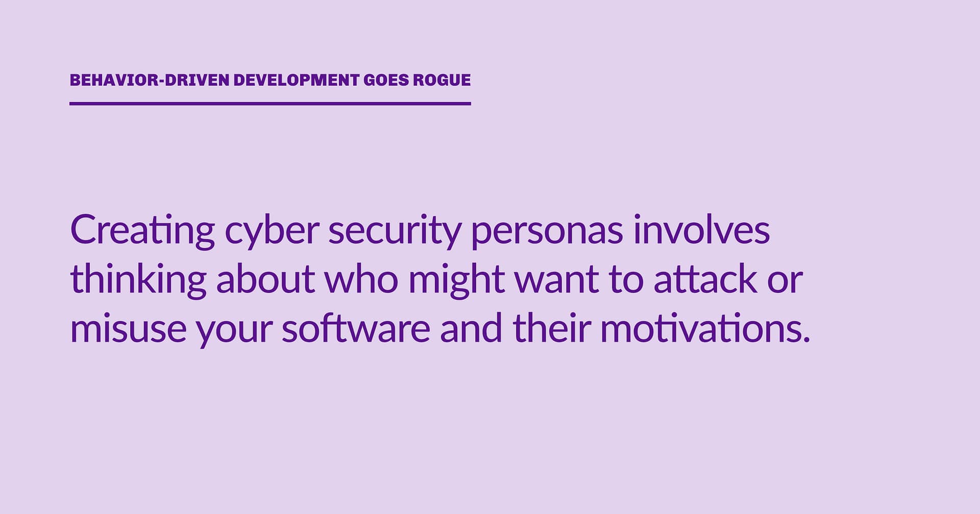 Highlight block: Creating cyber security personas involves thinking about who might want to attack or misuse your software and their motivations.